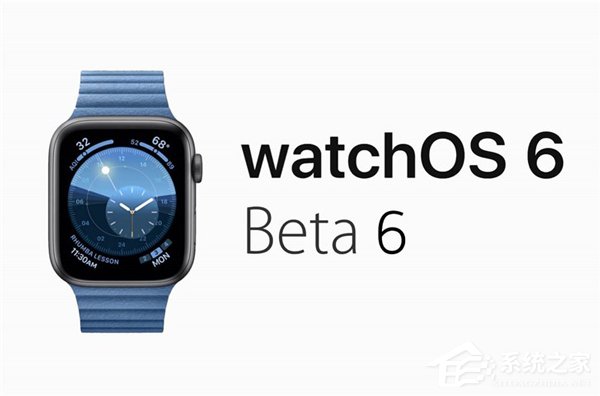 苹果放出watchOS 6 Beta 6开发者预览版更新
